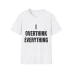 Overthink Everything T-Shirt - Funny Relatable Graphic Tee for Overthinkers
