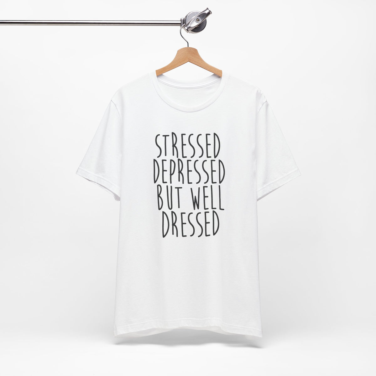 Stressed Depressed But Well Dressed T-Shirt - Funny Quote Graphic Tee for Men & Women