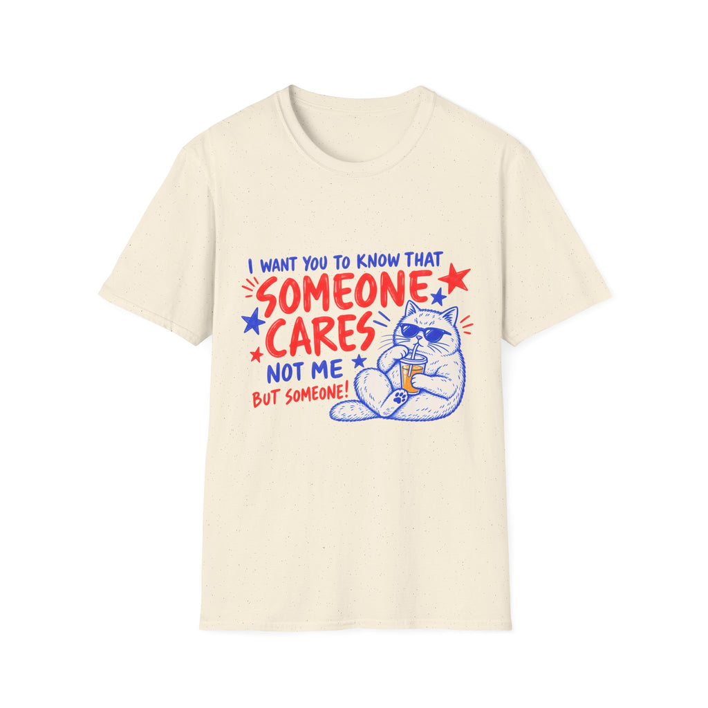 Someone Cares Cat T-Shirt - Funny "I Want You to Know That Someone Cares (Not Me, But Someone)" Graphic Tee