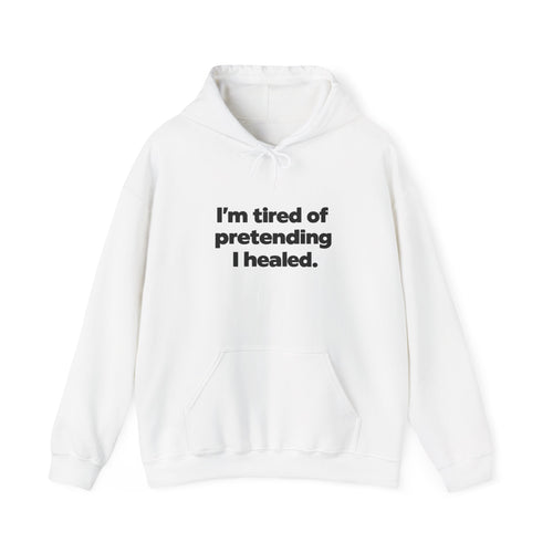 "I'm Tired of Pretending I Healed" Hoodie - Mental Health Awareness Pullover