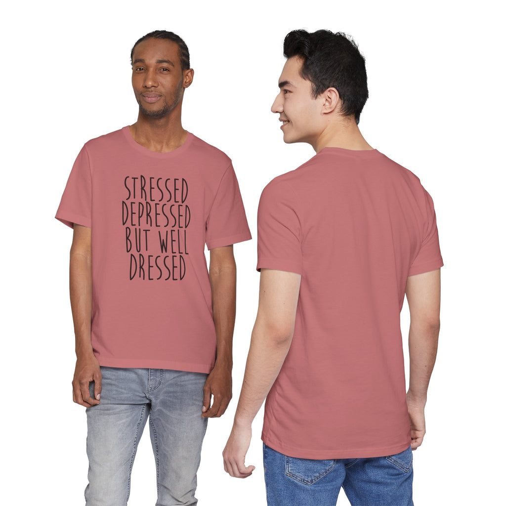 Stressed Depressed But Well Dressed T-Shirt - Funny Quote Graphic Tee for Men & Women