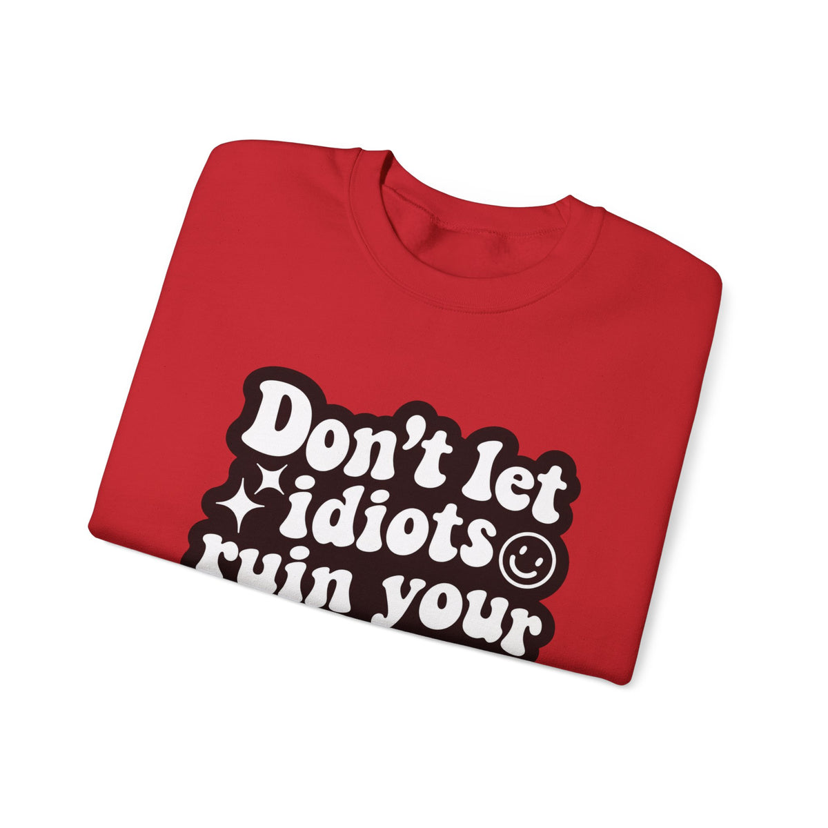 Crewneck Sweatshirt - "Don't Let Idiots Ruin Your Day" Retro Smile Graphic