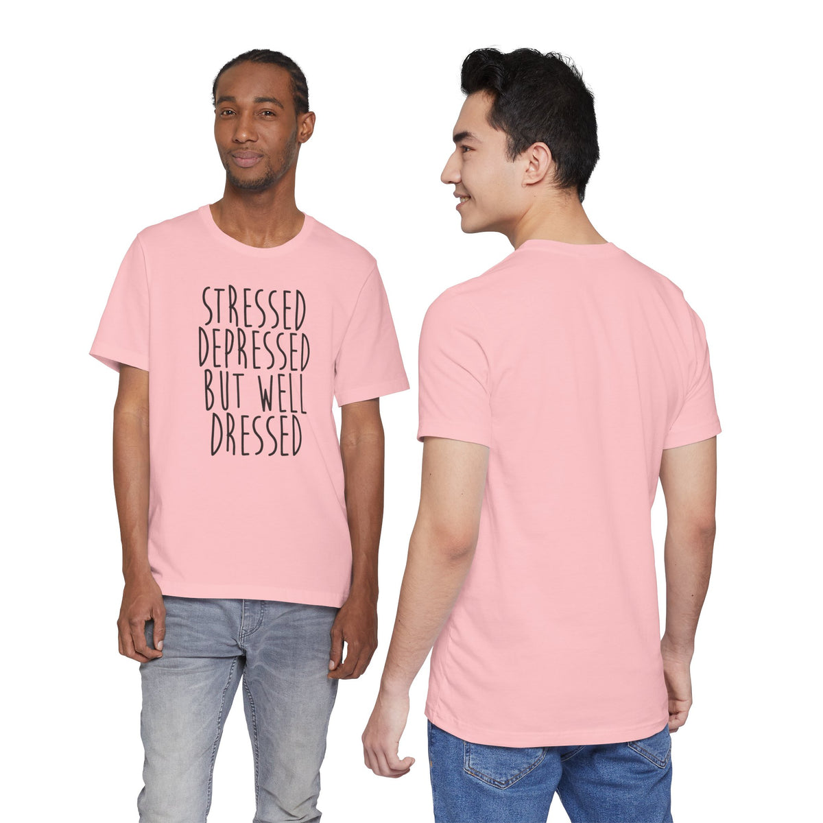 Stressed Depressed But Well Dressed T-Shirt - Funny Quote Graphic Tee for Men & Women