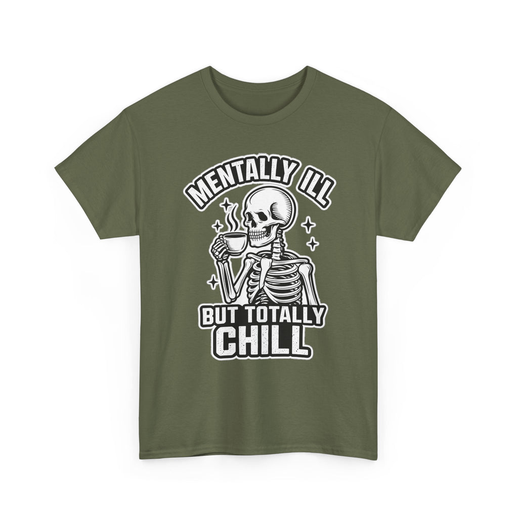 Mentally Ill But Totally Chill Skeleton Tee - Funny Mental Health Awareness T-Shirt