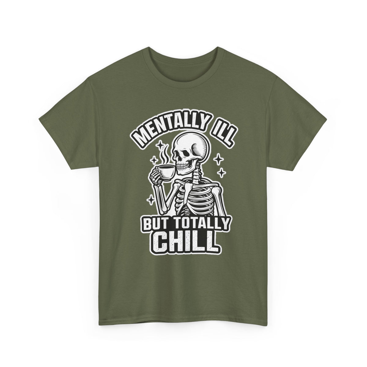 Mentally Ill But Totally Chill Skeleton Tee - Funny Mental Health Awareness T-Shirt