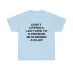 Slogan Tee - "Don't Offer a Lecture to a Person Who Needs a Slap" Cotton T‑Shirt