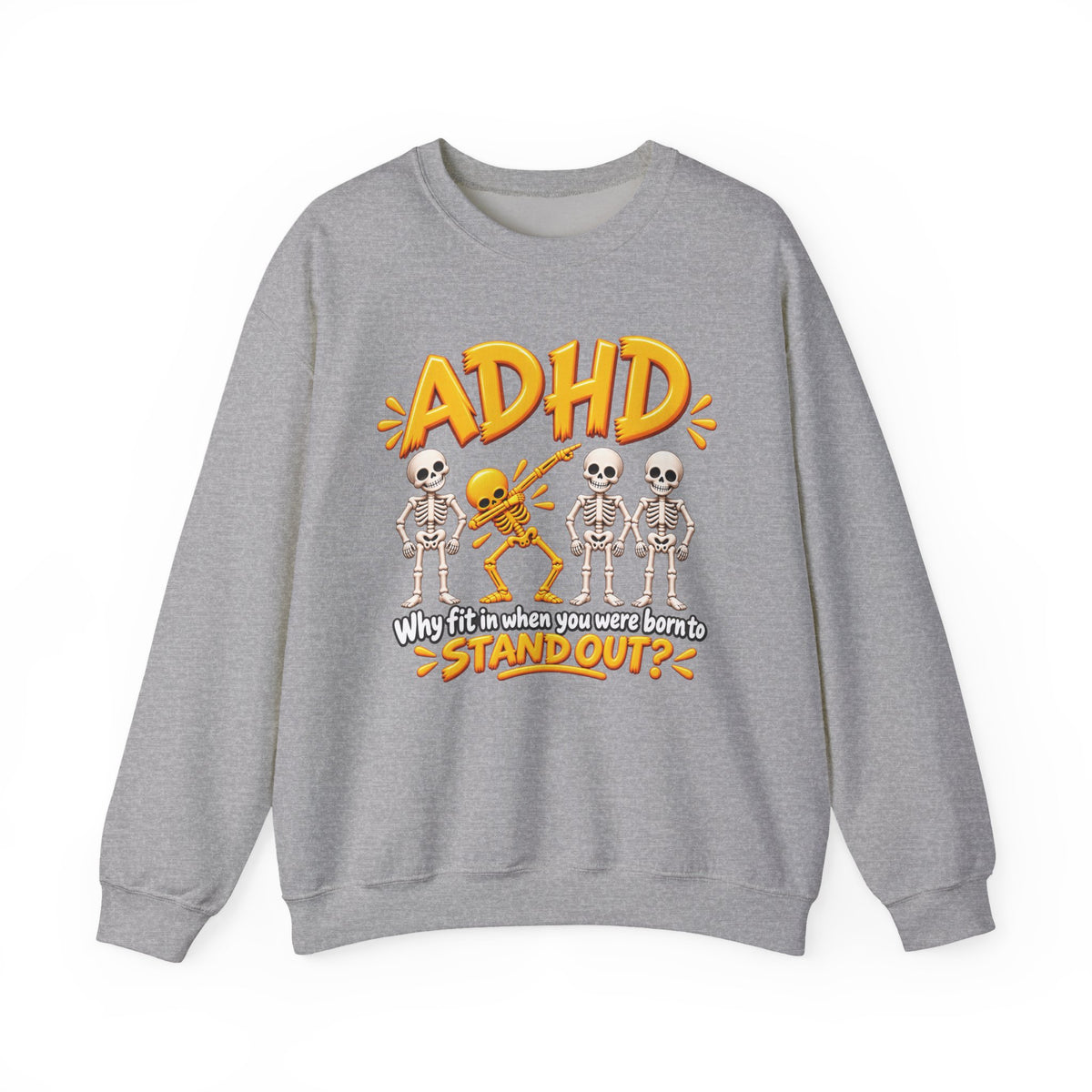 ADHD Skeleton Crewneck Sweatshirt - "Why fit in when you were born to stand out?"