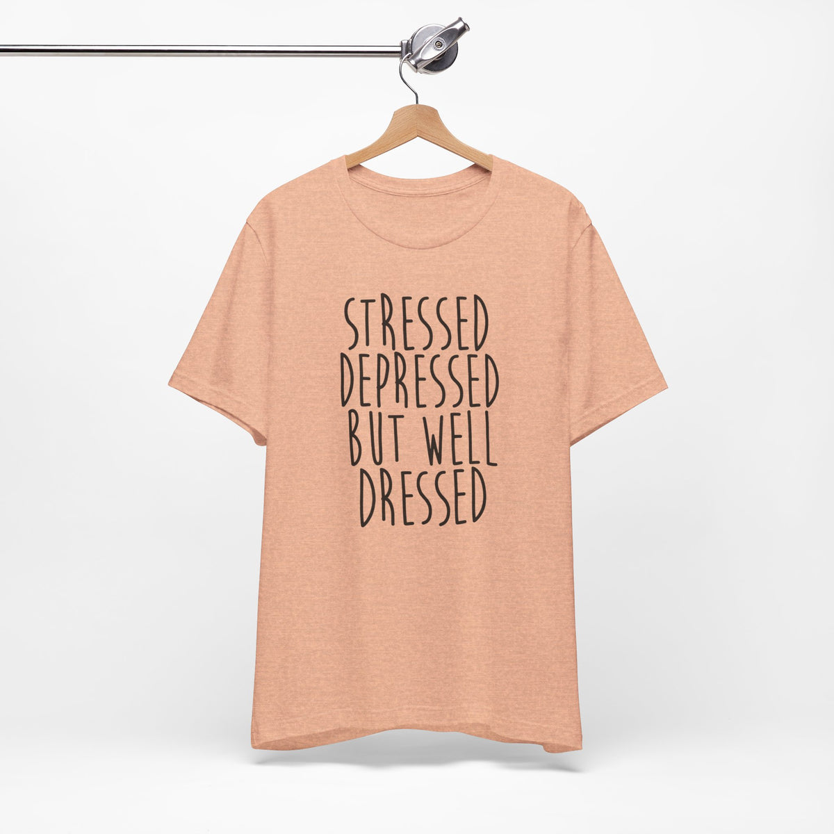Stressed Depressed But Well Dressed T-Shirt - Funny Quote Graphic Tee for Men & Women