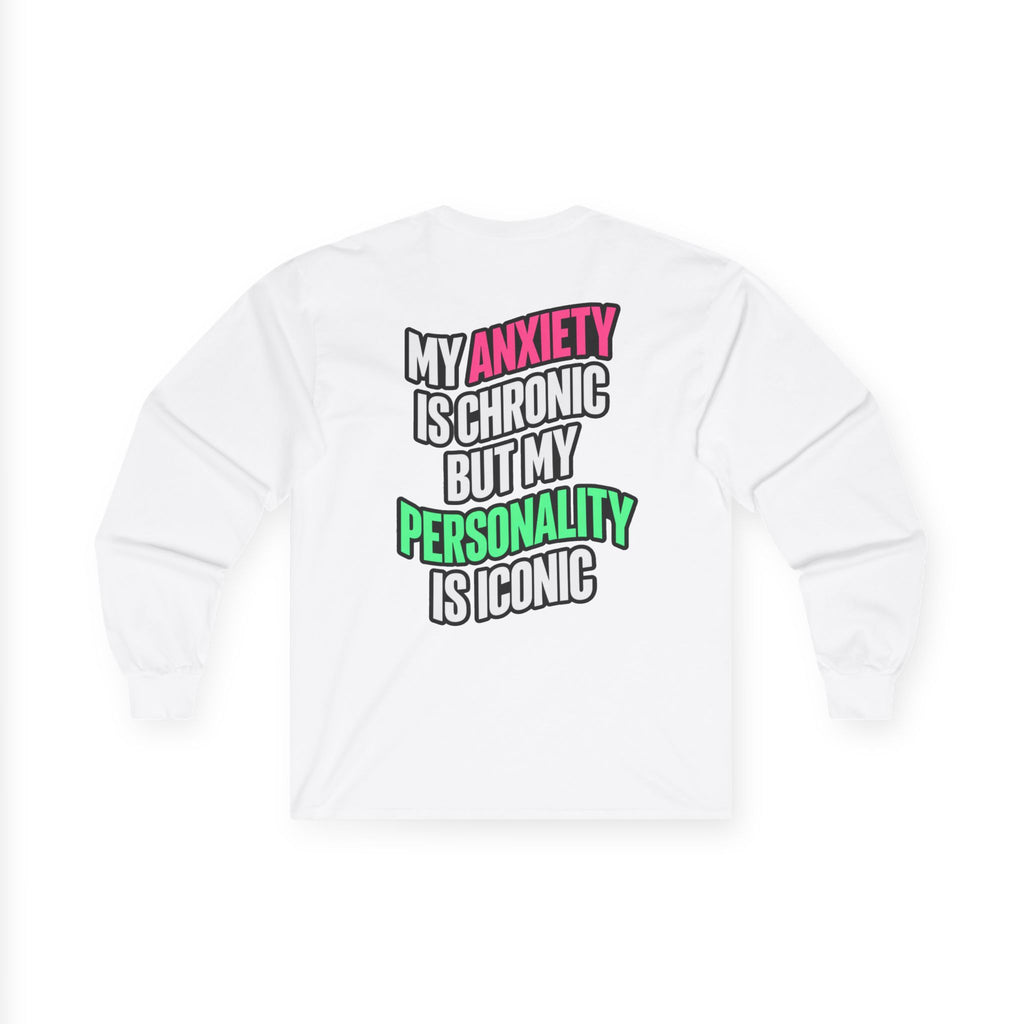 Long Sleeve Tee - "My Anxiety Is Chronic But My Personality Is Iconic" Graphic