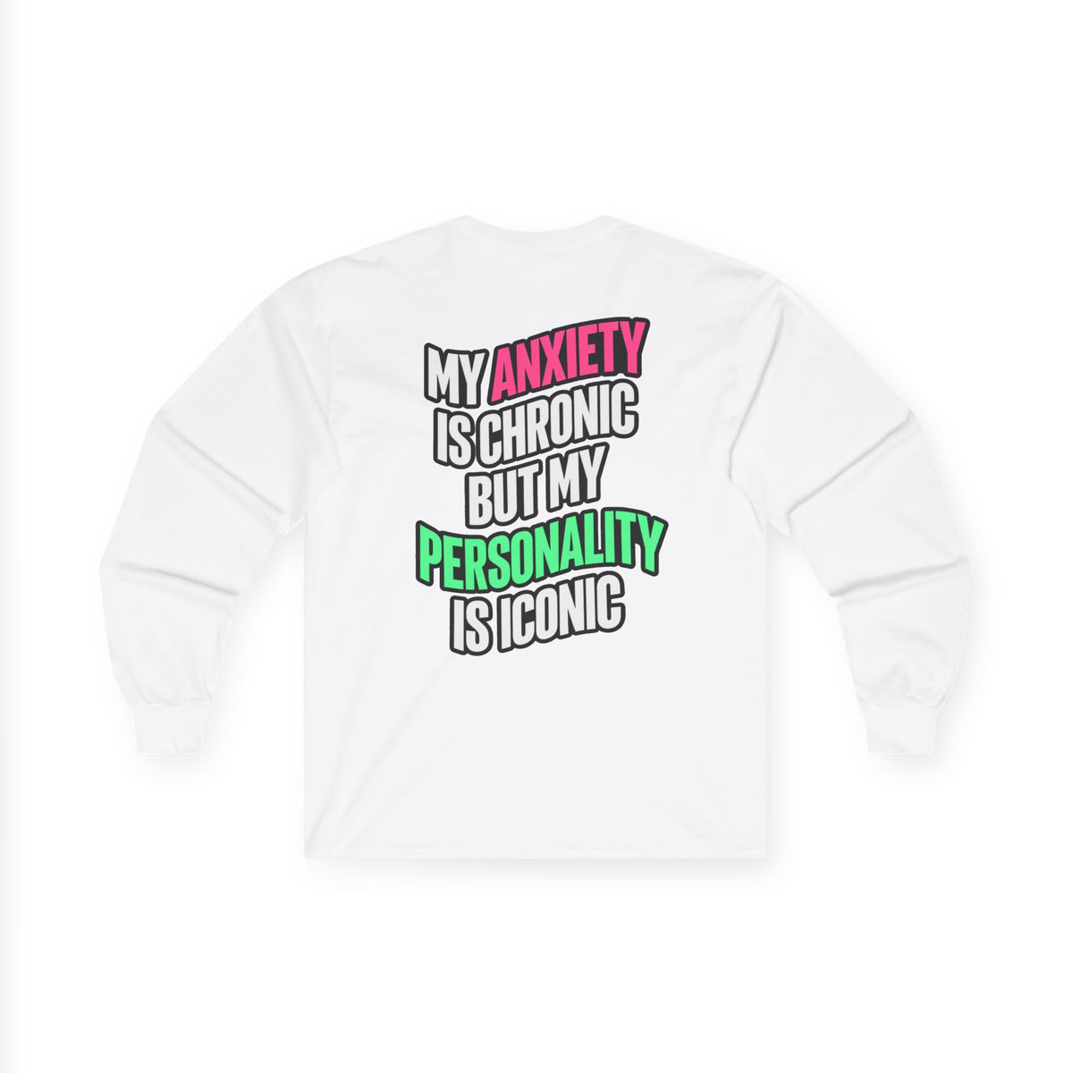 Long Sleeve Tee - "My Anxiety Is Chronic But My Personality Is Iconic" Graphic