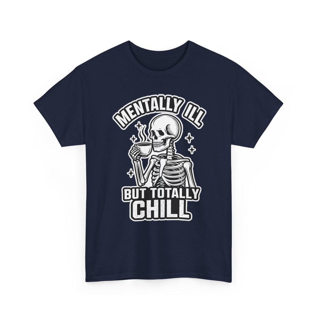 Mentally Ill But Totally Chill Skeleton Tee - Funny Mental Health Awareness T-Shirt