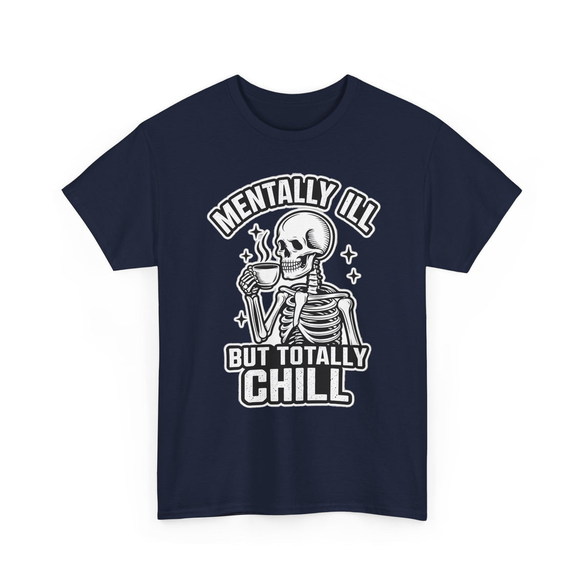 Mentally Ill But Totally Chill Skeleton Tee - Funny Mental Health Awareness T-Shirt