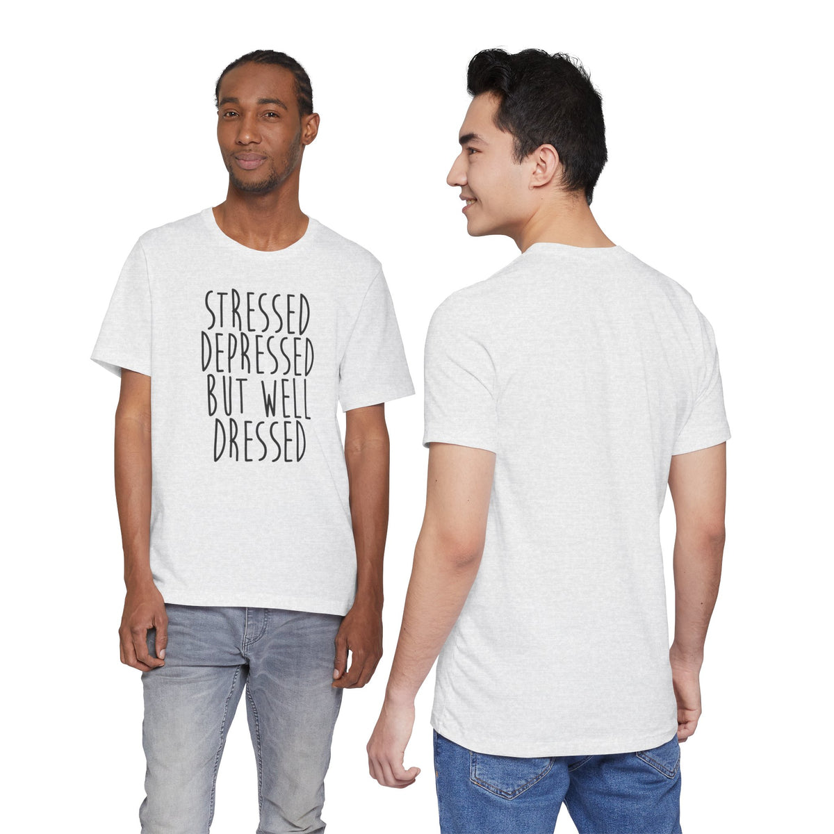 Stressed Depressed But Well Dressed T-Shirt - Funny Quote Graphic Tee for Men & Women