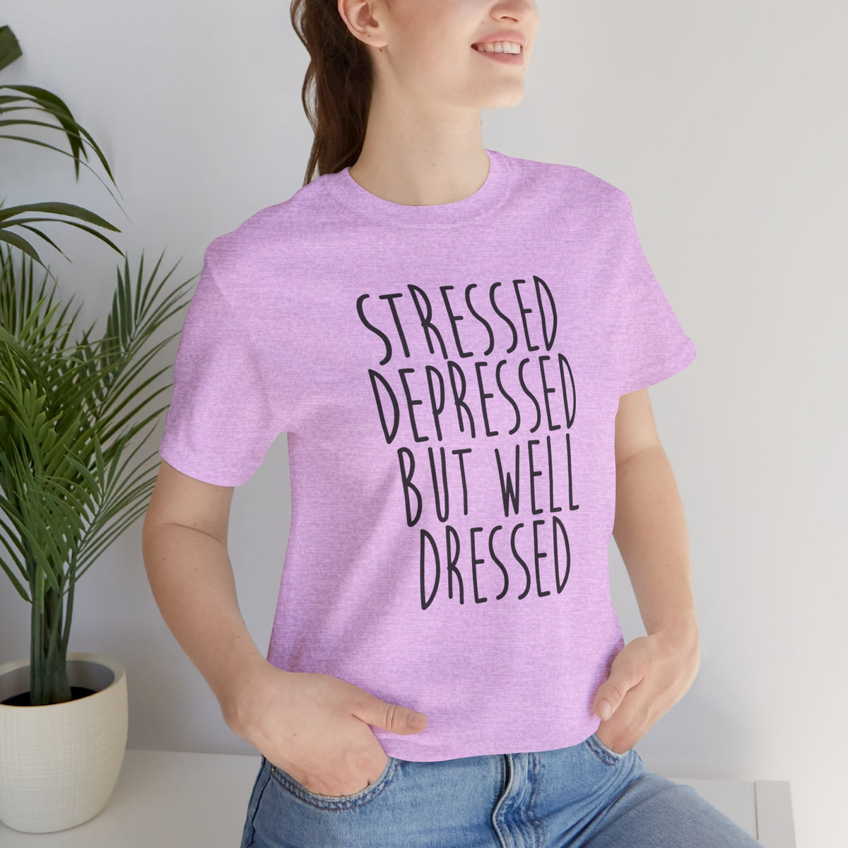 Stressed Depressed But Well Dressed T-Shirt - Funny Quote Graphic Tee for Men & Women