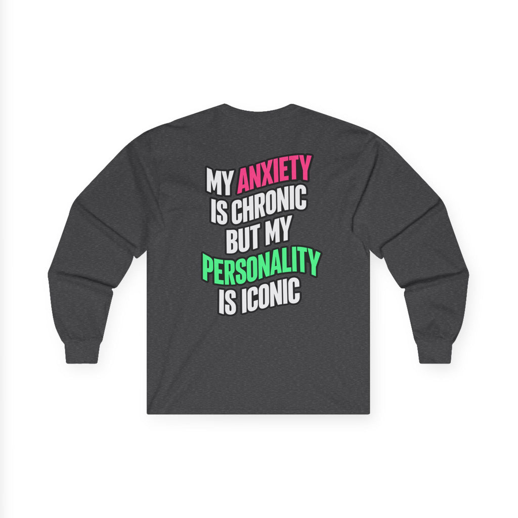 Long Sleeve Tee - "My Anxiety Is Chronic But My Personality Is Iconic" Graphic