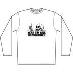 Yeah I'm Fine No Worries Long Sleeve Shirt