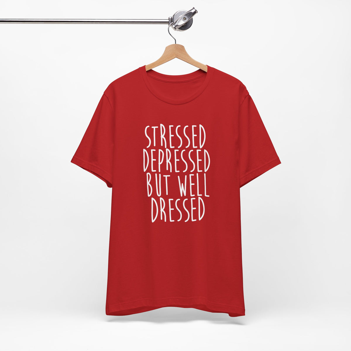 Stressed Depressed But Well Dressed T-Shirt - Funny Quote Graphic Tee for Men & Women
