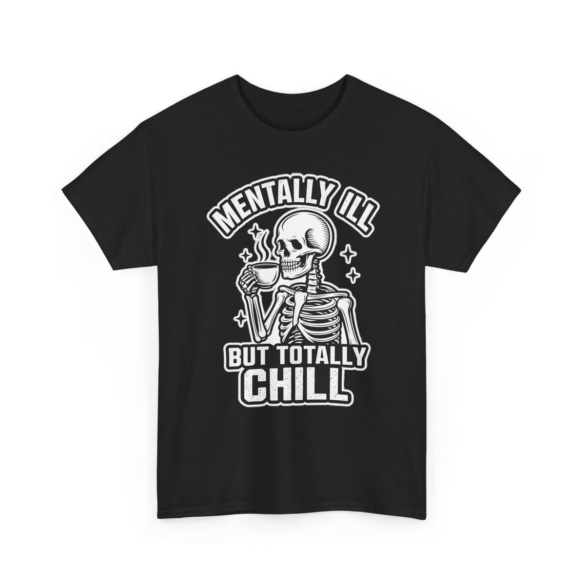 Mentally Ill But Totally Chill Skeleton Tee - Funny Mental Health Awareness T-Shirt