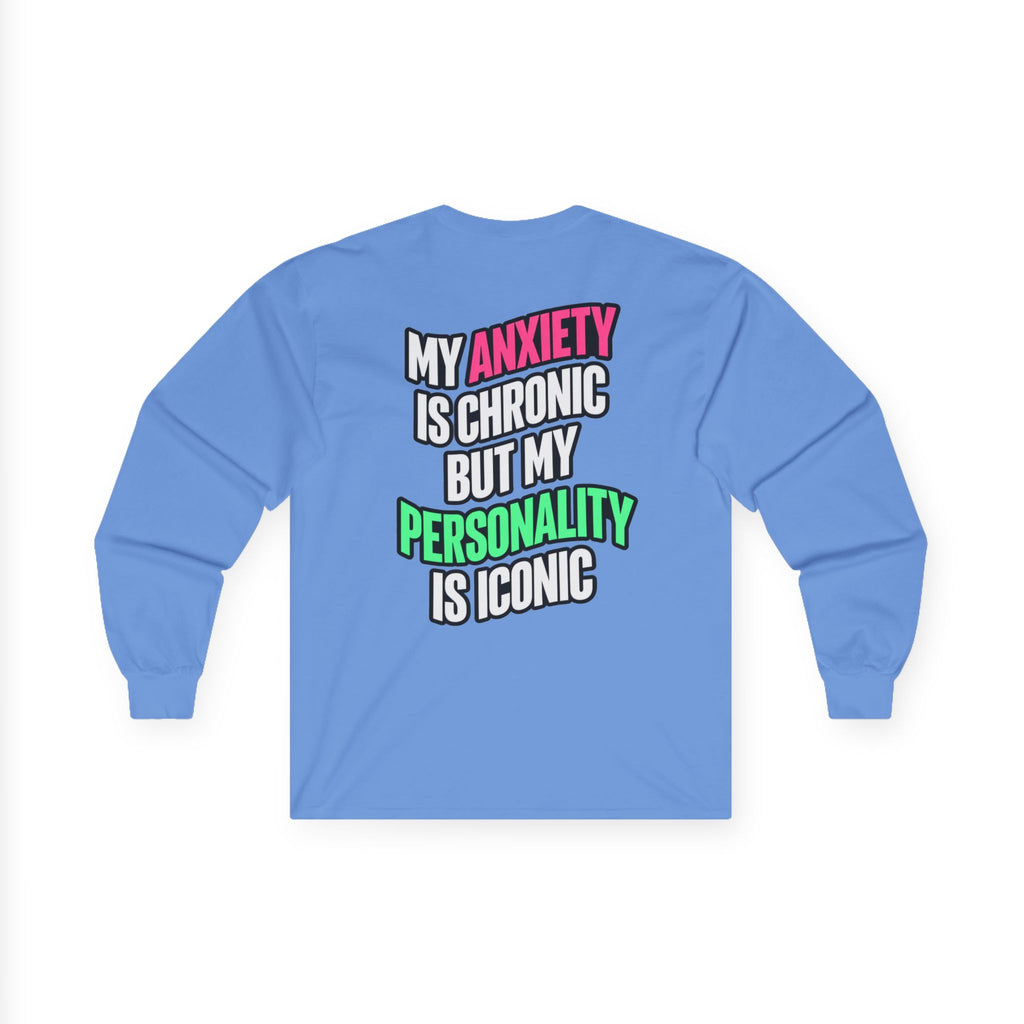 Long Sleeve Tee - "My Anxiety Is Chronic But My Personality Is Iconic" Graphic