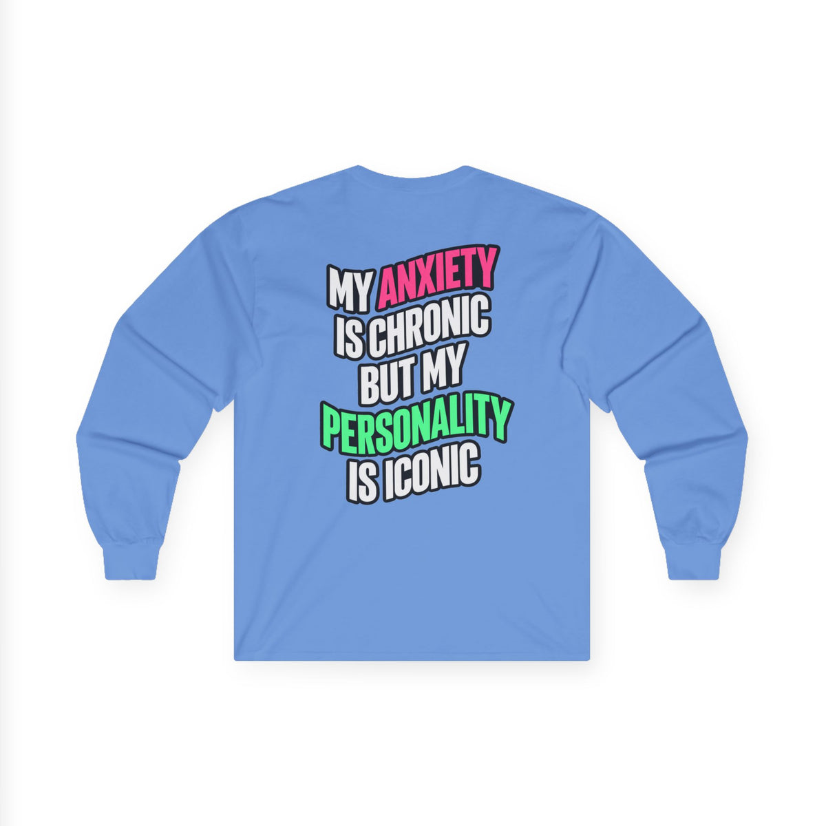 Long Sleeve Tee - "My Anxiety Is Chronic But My Personality Is Iconic" Graphic