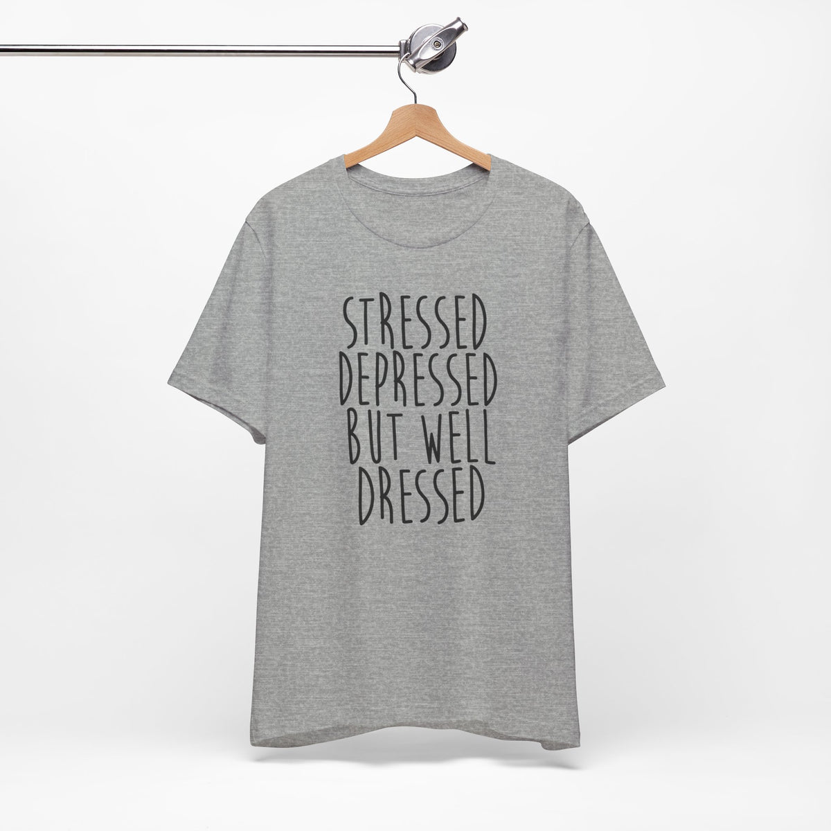Stressed Depressed But Well Dressed T-Shirt - Funny Quote Graphic Tee for Men & Women