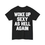 Woke Up Sexy as Hell Again Graphic T-Shirt