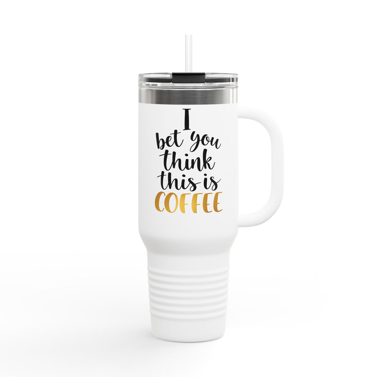 40oz Insulated Travel Mug - “I Bet You Think This Is Coffee” Funny Tumbler, Stainless Steel Thermal Cup with Handle & Straw