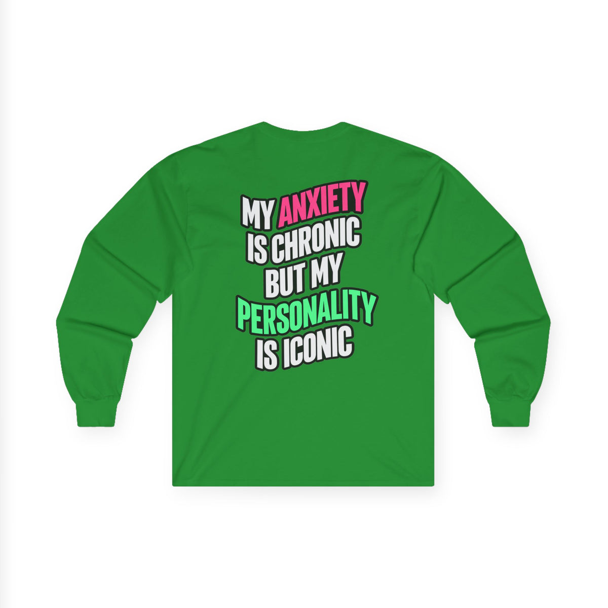 Long Sleeve Tee - "My Anxiety Is Chronic But My Personality Is Iconic" Graphic