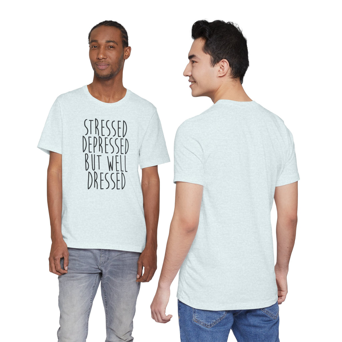 Stressed Depressed But Well Dressed T-Shirt - Funny Quote Graphic Tee for Men & Women
