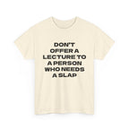 Slogan Tee - "Don't Offer a Lecture to a Person Who Needs a Slap" Cotton T‑Shirt