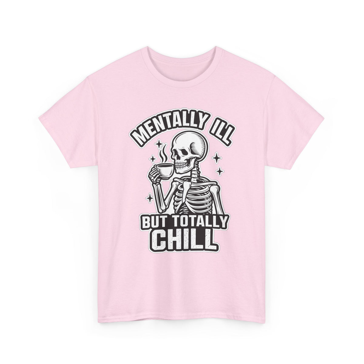Mentally Ill But Totally Chill Skeleton Tee - Funny Mental Health Awareness T-Shirt