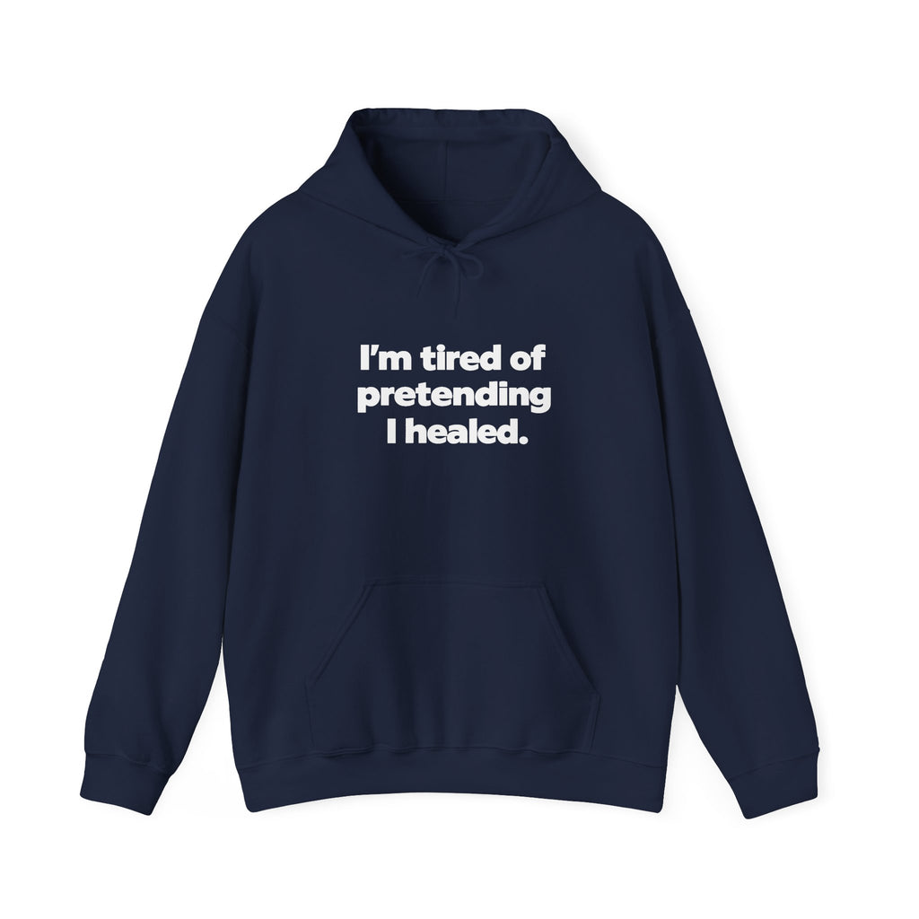 "I'm Tired of Pretending I Healed" Hoodie - Mental Health Awareness Pullover