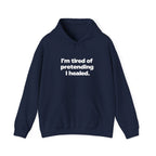 "I'm Tired of Pretending I Healed" Hoodie - Mental Health Awareness Pullover