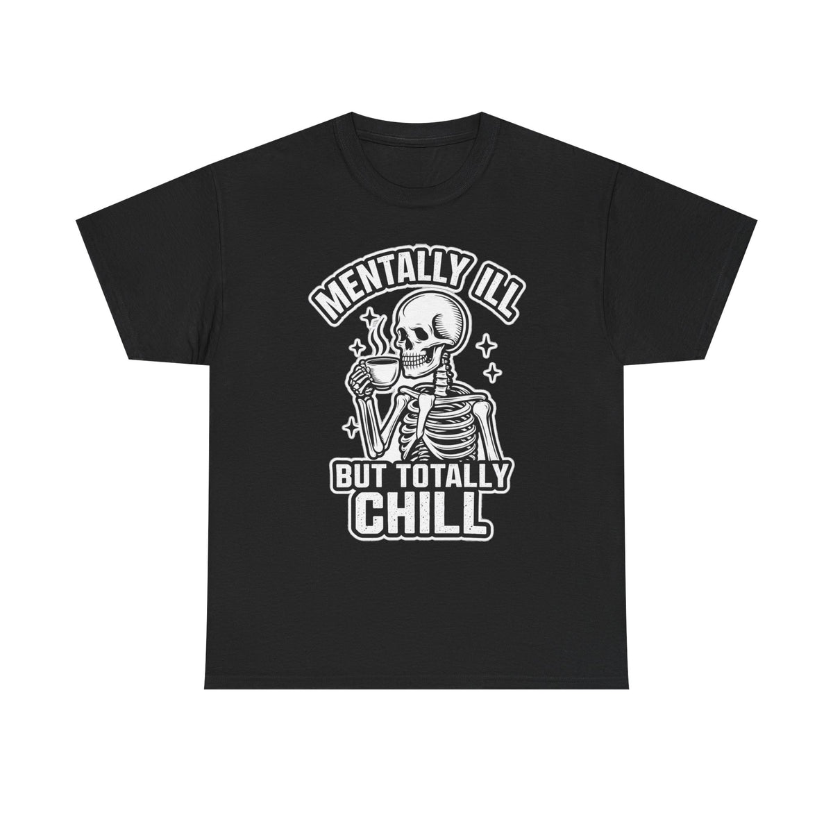 Mentally Ill But Totally Chill Skeleton Tee - Funny Mental Health Awareness T-Shirt