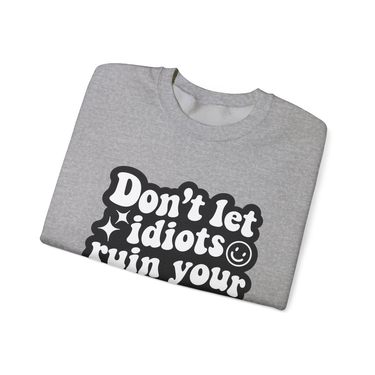 Crewneck Sweatshirt - "Don't Let Idiots Ruin Your Day" Retro Smile Graphic