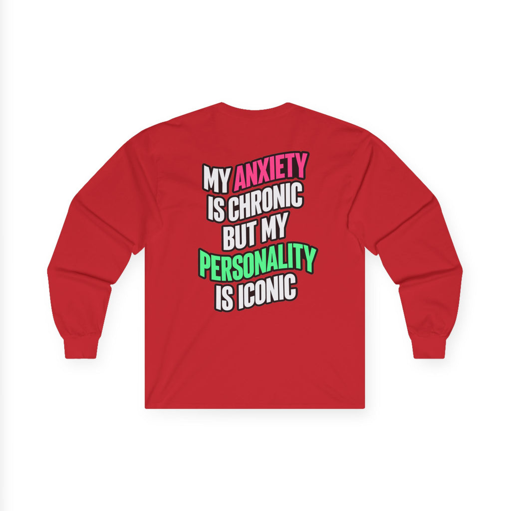 Long Sleeve Tee - "My Anxiety Is Chronic But My Personality Is Iconic" Graphic