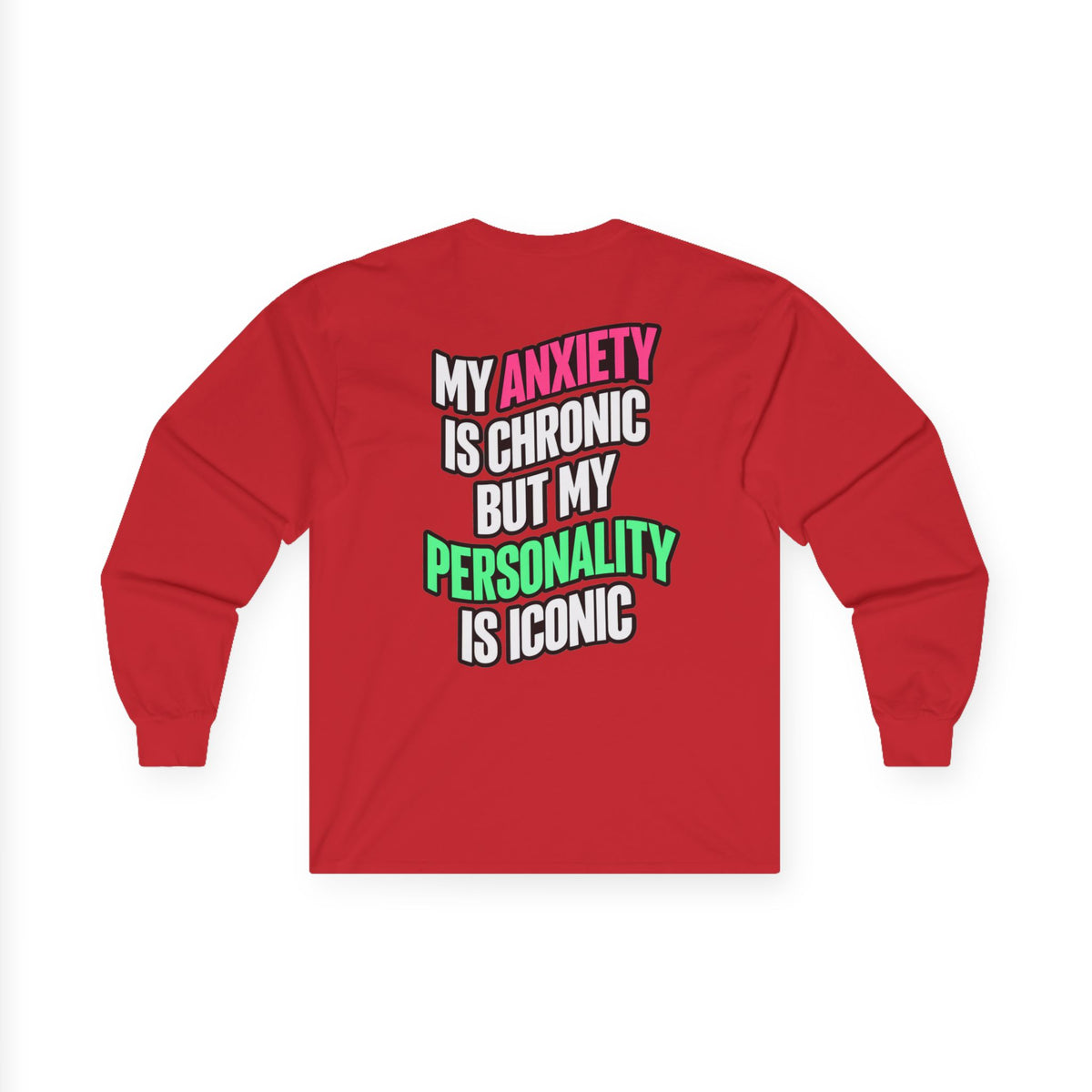 Long Sleeve Tee - "My Anxiety Is Chronic But My Personality Is Iconic" Graphic