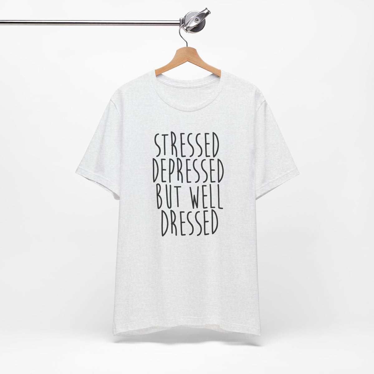 Stressed Depressed But Well Dressed T-Shirt - Funny Quote Graphic Tee for Men & Women