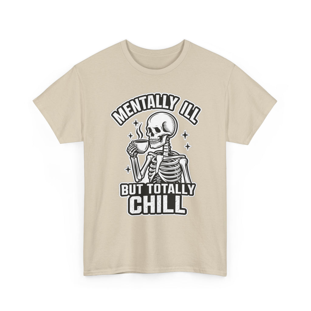 Mentally Ill But Totally Chill Skeleton Tee - Funny Mental Health Awareness T-Shirt