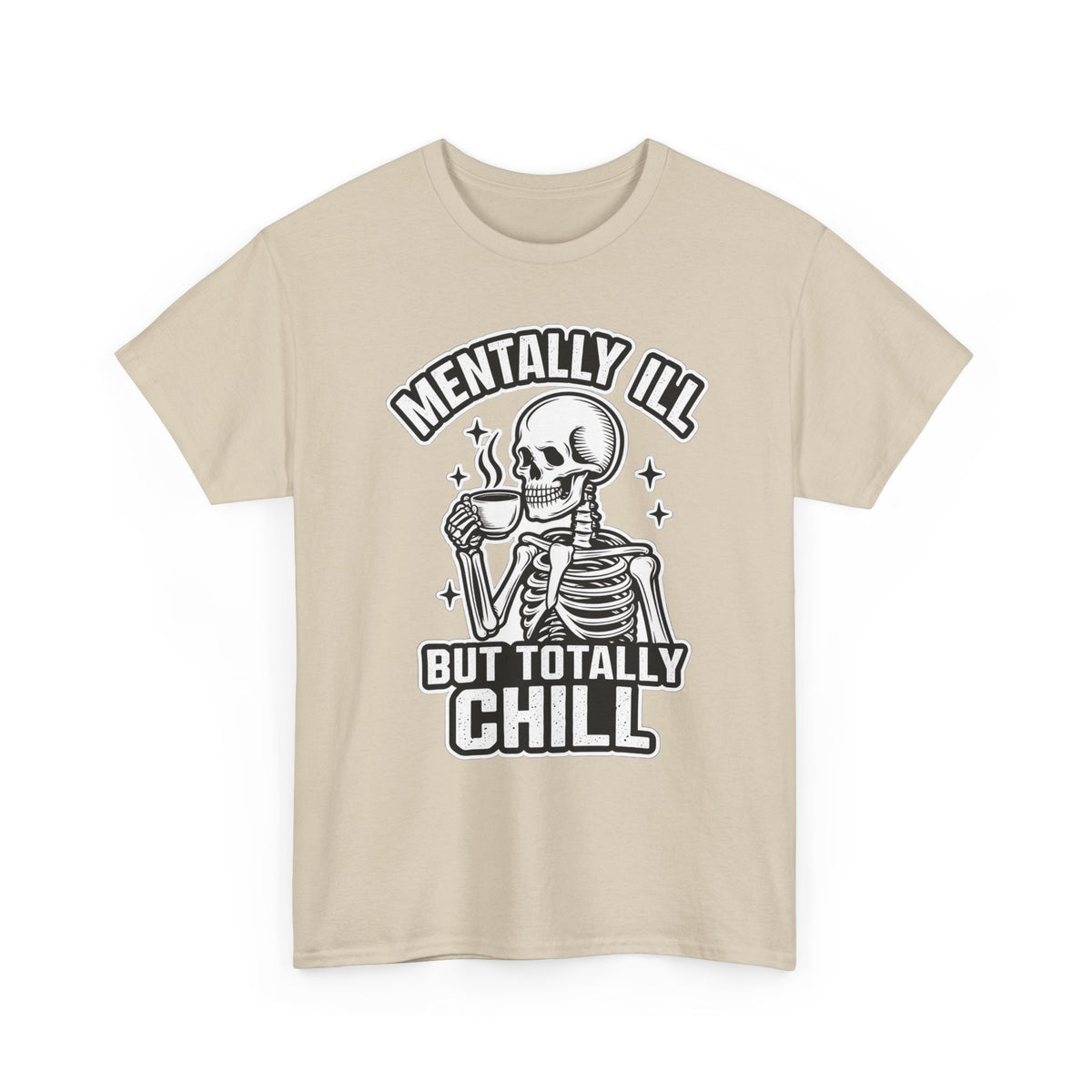 Mentally Ill But Totally Chill Skeleton Tee - Funny Mental Health Awareness T-Shirt