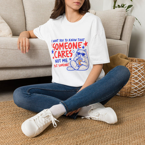 Someone Cares Cat T-Shirt - Funny "I Want You to Know That Someone Cares (Not Me, But Someone)" Graphic Tee