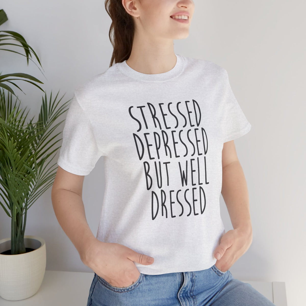 Stressed Depressed But Well Dressed T-Shirt - Funny Quote Graphic Tee for Men & Women