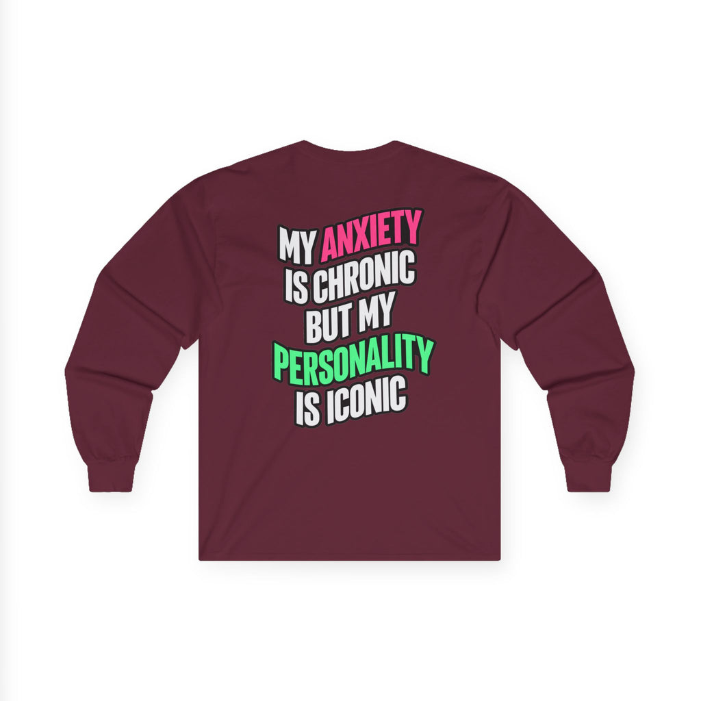 Long Sleeve Tee - "My Anxiety Is Chronic But My Personality Is Iconic" Graphic