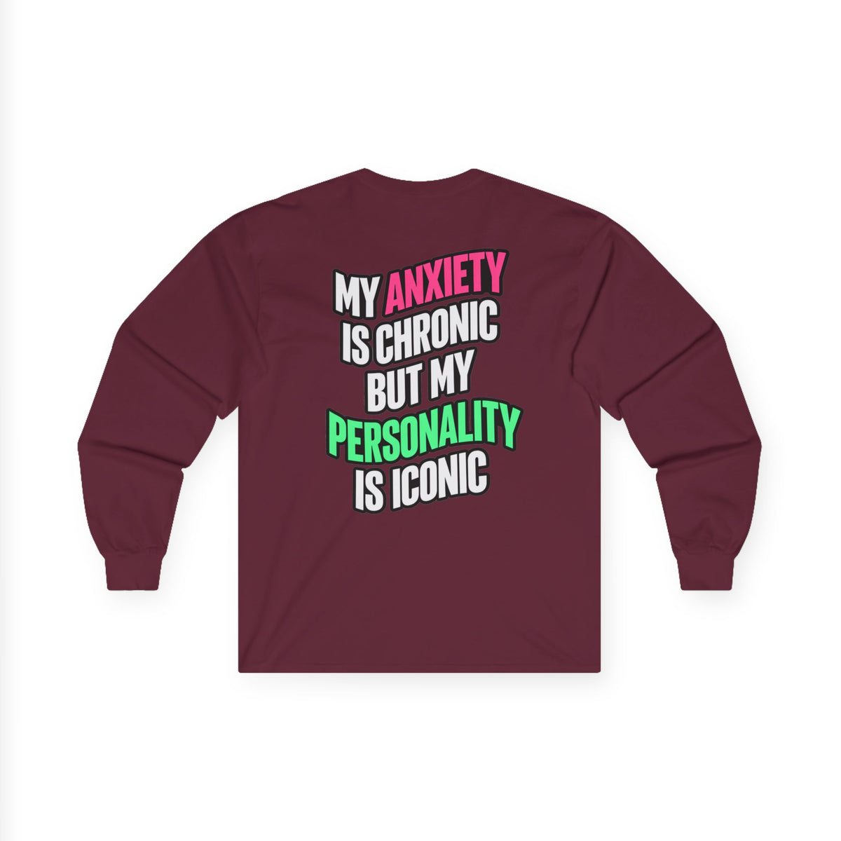 Long Sleeve Tee - "My Anxiety Is Chronic But My Personality Is Iconic" Graphic