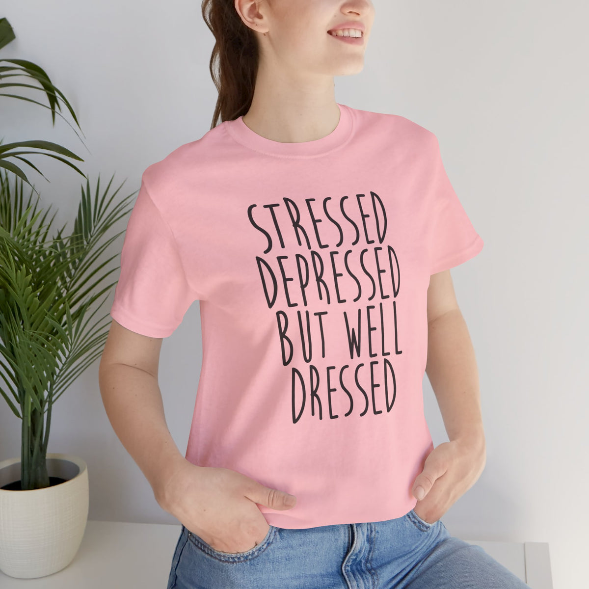 Stressed Depressed But Well Dressed T-Shirt - Funny Quote Graphic Tee for Men & Women