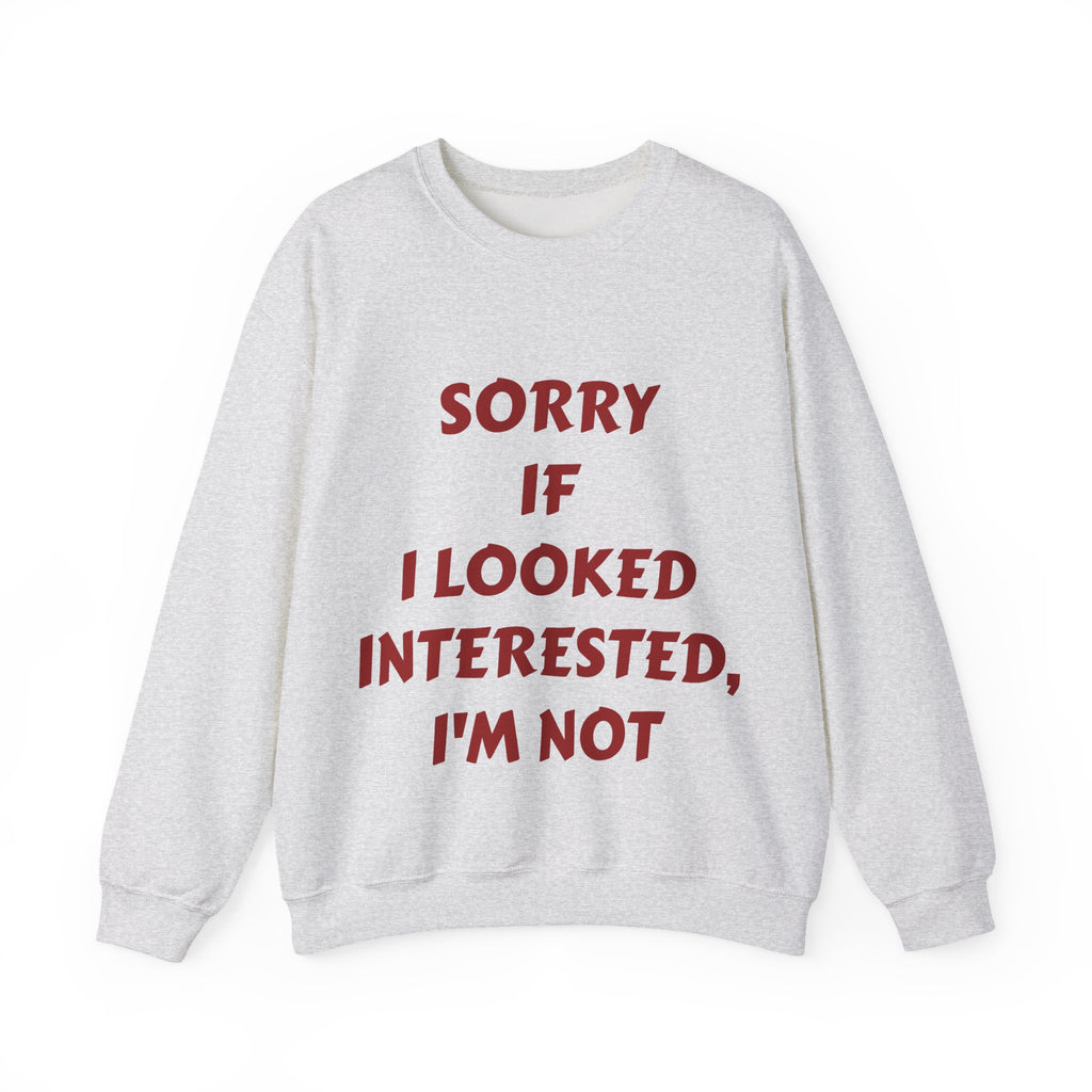Personalized Crewneck Sweatshirt - “Sorry If I Looked Interested, I’m Not” Bold Statement Pullover