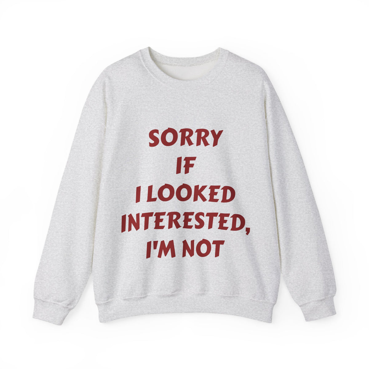 Personalized Crewneck Sweatshirt - “Sorry If I Looked Interested, I’m Not” Bold Statement Pullover