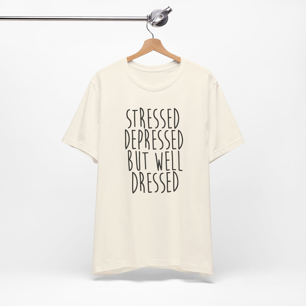 Stressed Depressed But Well Dressed T-Shirt - Funny Quote Graphic Tee for Men & Women