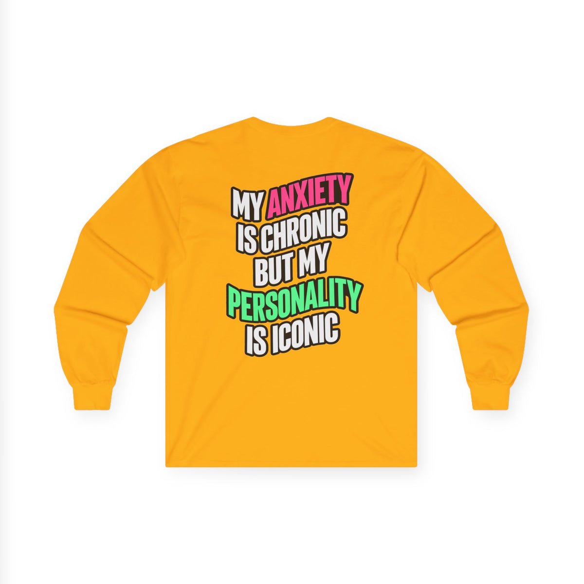 Long Sleeve Tee - "My Anxiety Is Chronic But My Personality Is Iconic" Graphic